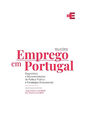Publica&ccedil;&atilde;o relat&oacute;rio "Emprego em Portugal &ndash; Diagn&oacute;stico e Recomenda&ccedil;&otilde;es de Pol&iacute;tica P&uacute;blica e Estrat&eacute;gias Empresariais"