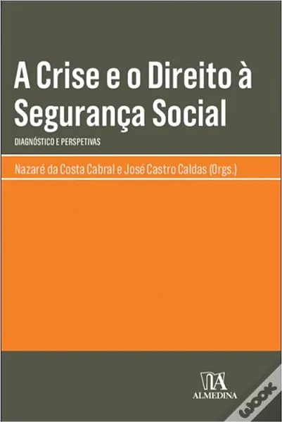 A Crise e o Direito à Segurança Social: Diagnóstico e Perspetivas